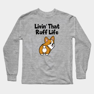 Livin' That Ruff Life Corgi Dog Long Sleeve T-Shirt